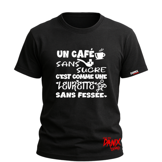 Tshirt Un café sans sucre c'est comme une levrette sans fessée [DANIX CENSORED]